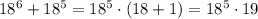 18^6+18^5=18^5\cdot (18+1)=18^5\cdot 19