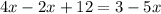 4x-2x+12=3-5x