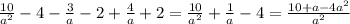 \frac{10}{a^2} -4- \frac{3}{a} -2+ \frac{4}{a} +2= \frac{10}{a^2} + \frac{1}{a} -4= \frac{10+a-4a^2}{a^2}