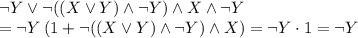 \lnot Y \lor \lnot((X\lor Y)\land \lnot Y)\land X \land \lnot Y \\ =\lnot Y\left(1+ \lnot((X\lor Y)\land \lnot Y)\land X \right)=\lnot Y \cdot 1=\lnot Y