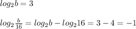 log_2b=3\\\\log_2 \frac{b}{16}=log_2b-log_216=3-4=-1