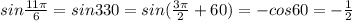 sin \frac{11 \pi }{6}=sin330=sin( \frac{3 \pi }{2}+60)=-cos60=- \frac{1}{2}