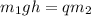 m_1gh = qm_2