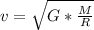 v= \sqrt{G* \frac{M}{R} }