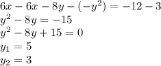 6x-6x-8y-(-y^2)=-12-3 \\ &#10;y^2-8y=-15 \\ &#10;y^2-8y+15=0 \\ &#10;y_1=5 \\ &#10;y_2=3 \\ &#10;