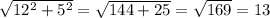 \sqrt{12^2+5^2} = \sqrt{144+25} =\sqrt{169}=13