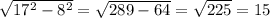 \sqrt{17^{2}-8^{2}} = \sqrt{289-64}=\sqrt{225}=15
