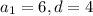 a_1=6, d=4