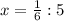 x= \frac{1}{6} : 5