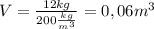 V= \frac{12kg}{200 \frac{kg}{m^3} }= 0,06m^3