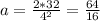 a = \frac{2*32}{4^2} = \frac{64}{16}