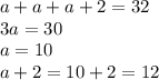 a+a+a+2=32\\3a=30\\a=10\\a+2=10+2=12