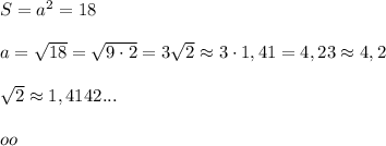 S=a^2=18\\\\a=\sqrt{18}=\sqrt{9\cdot 2}=3\sqrt2\approx 3\cdot 1,41=4,23\approx 4,2\\\\\sqrt2\approx 1,4142...\\\\oo