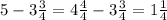 5-3\frac{3}{4}=4\frac{4}{4}-3\frac{3}{4}=1\frac{1}{4}