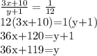 \frac{3x+10}{y+1}= \frac{1}{12}&#10;&#10;12(3x+10)=1(y+1)&#10;&#10;36x+120=y+1&#10;&#10;36x+119=y