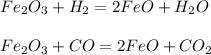 Fe_2O_3 + H_2 = 2FeO + H_2O\\\\Fe_2O_3 + CO = 2FeO + CO_2