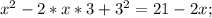 x^2-2*x*3+3^2 = 21-2x ;