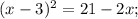 &#10;(x-3)^2 = 21-2x ;