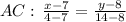 AC:\, \frac{x-7}{4-7}=\frac{y-8}{14-8}