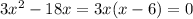 3 x^{2} - 18 x = 3x(x - 6) = 0