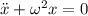 \ddot x+\omega ^2 x=0