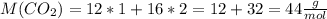 M(CO_2)=12*1+16*2=12+32=44 \frac{g}{mol}