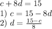 c+8d=15 \\ 1)~c=15-8d \\ 2)~d= \frac{15-c}{8}