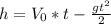 h= V_ {0} *t- \frac{g t^{2} }{ {2} }