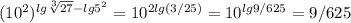 (10^2) ^{lg \sqrt[3]{27} -lg5^2} =10 ^{2lg(3/25)} =10 ^{lg9/625} =9/625