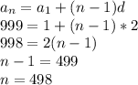 a_n=a_1+(n-1)d\\&#10;999=1+(n-1)*2\\&#10;998=2(n-1)\\&#10;n-1=499\\&#10;n=498
