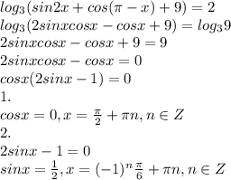 log_3(sin2x+cos( \pi -x)+9) = 2\\&#10;log_3(2sinxcosx-cosx+9) = log_39 \\&#10;2sinxcosx-cosx+9 = 9 \\&#10;2sinxcosx-cosx = 0 \\&#10;cosx(2sinx - 1) = 0 \\&#10;1. \\&#10;cosx = 0, x = \frac{ \pi }{2} + \pi n, n \in Z \\&#10;2. \\&#10;2sinx - 1 =0 \\&#10;sinx = \frac{1}{2}, x = (-1)^n \frac{ \pi}{6} + \pi n, n \in Z\\&#10;&#10;
