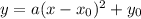 y=a(x-x_0)^2+y_0