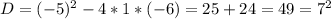 D=(-5)^2-4*1*(-6)=25+24=49=7^2