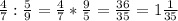 \frac{4}{7}: \frac{5}{9}= \frac{4}{7}* \frac{9}{5}= \frac{36}{35}=1 \frac{1}{35}