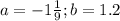 a=-1 \frac{1}{9} ;b=1.2