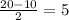 \frac{20 - 10}{2} = 5