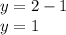 y=2-1\\&#10;y=1