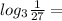 log_3 \frac{1}{27}=