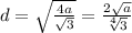 d= \sqrt{ \frac{4a}{ \sqrt{3} }} = \frac{2 \sqrt{a} }{ \sqrt[4]{3} }