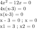 4x^2 - 12x = 0&#10;&#10;4x(x-3) = 0&#10;&#10;x(x-3) = 0&#10;&#10;x - 3 = 0 ; x = 0&#10;&#10;x1 = 3 ; x2 = 0