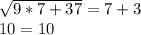 \sqrt{9*7 + 37} = 7 + 3\\10 = 10