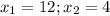 x_{1} =12; x_{2} =4