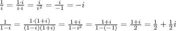 \frac{1}{i} = \frac{1\cdot i}{i\cdot i} = \frac{i}{i^2} = \frac{i}{-1} =-i\\\\ \frac{1}{1-i} = \frac{1\cdot (1+i)}{(1-i)(1+i)} = \frac{1+i}{1-i^2} = \frac{1+i}{1-(-1)} = \frac{1+i}{2}=\frac{1}{2}+\frac{1}{2}i