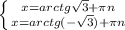 \left \{ {{x=arctg \sqrt{3} + \pi n} \atop {x=arctg(- \sqrt{3}) }+ \pi n} \right.