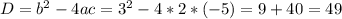 D=b^2-4ac=3^2-4*2*(-5)=9+40=49