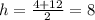 h= \frac{4+12}{2} =8