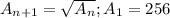 A_{n+1}=\sqrt{A_n};A_1=256