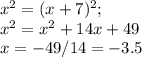 x^2=(x+7)^2;\\&#10;x^2= x^2+14x+49\\&#10;x=-49/14=-3.5