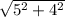 \sqrt{5 ^{2} + 4^{2} }