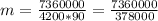 m = \frac{7360000}{4200*90} = \frac{7360000}{378000}